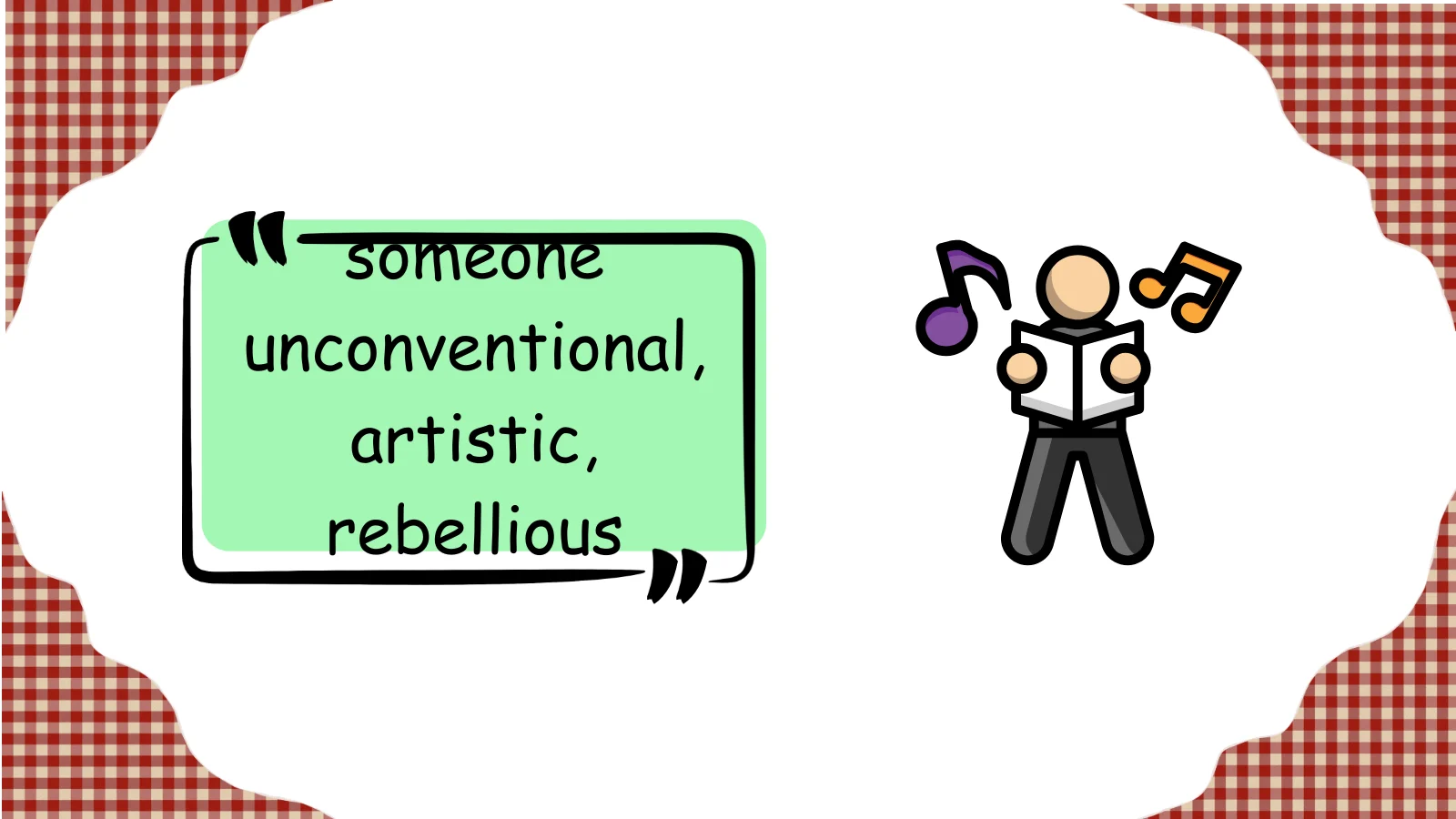 someone unconventional, artistic, rebellious